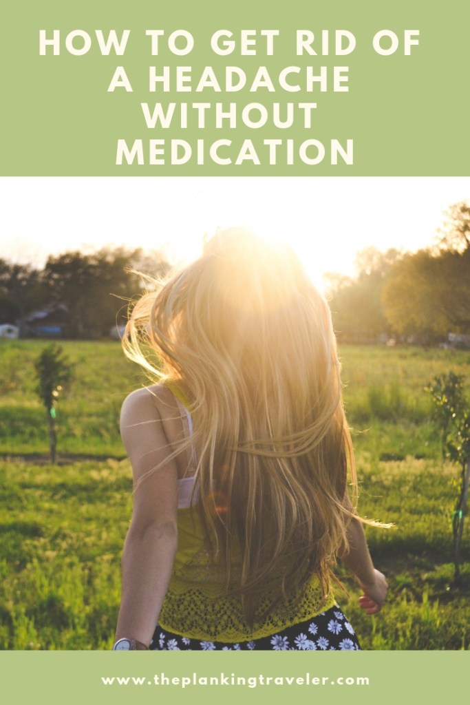 How To Get Rid Of A Headache Without Pills – The Planking Traveler